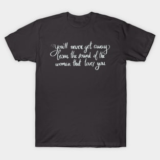 Never Get Away T-Shirt